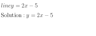 The line y=2x-5 is y=2x-5